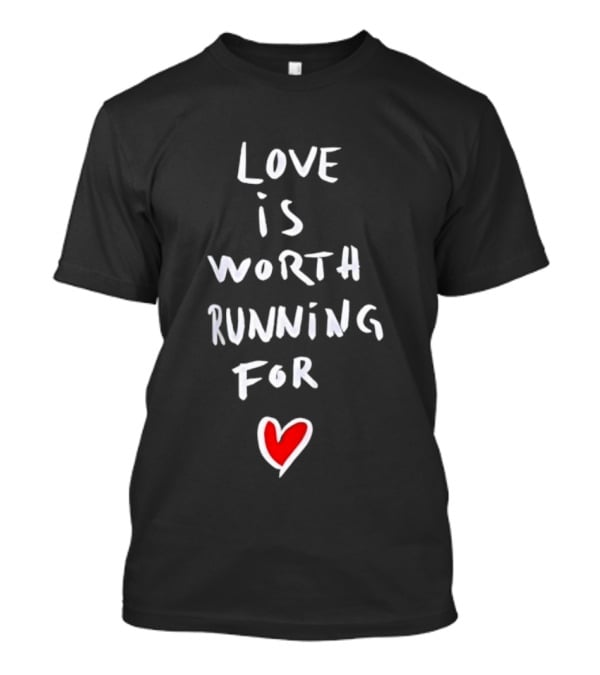 Love Is Worth Running For Heart Symbol Message T-Shirt
