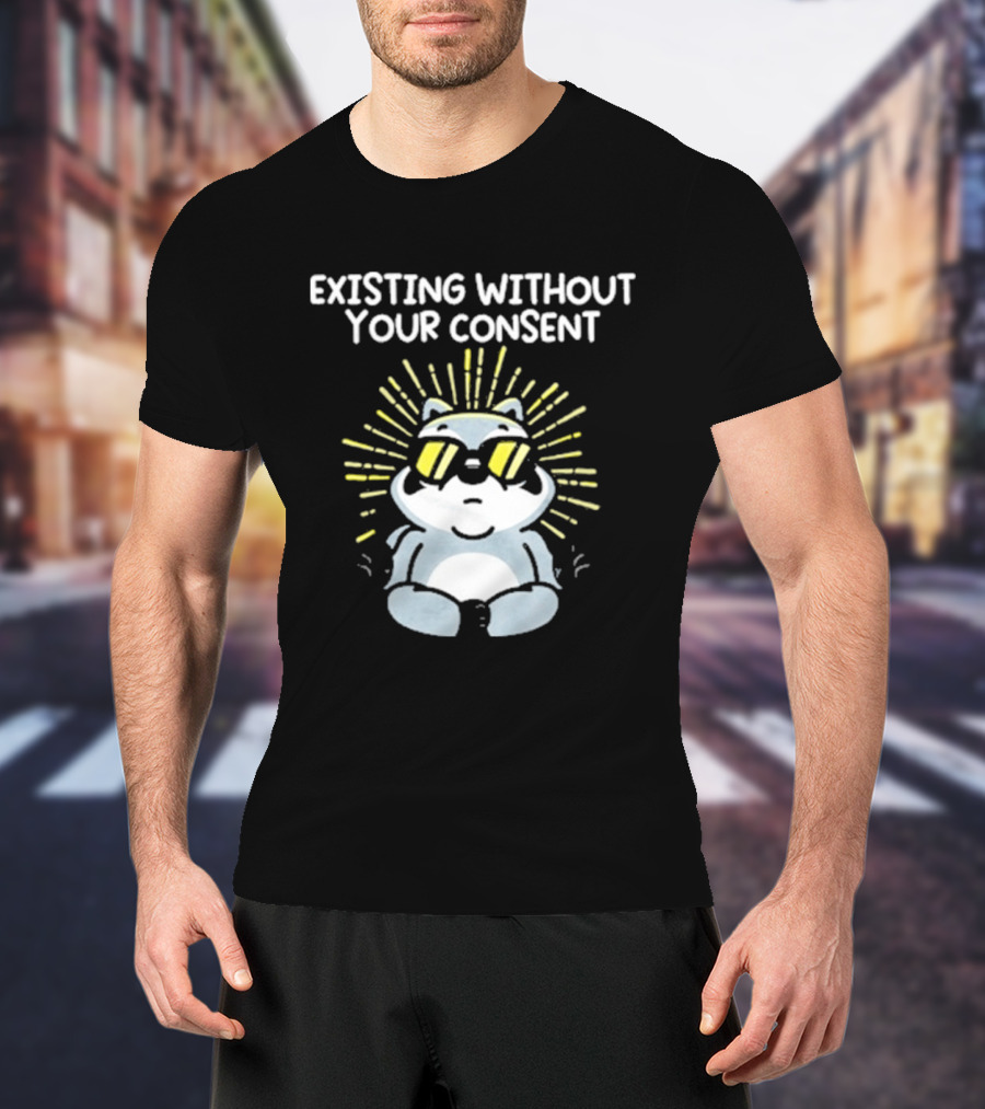 Mandatoryfunday Existing Without Your Consent Sunglasses Sunburst Raccoon T-Shirt