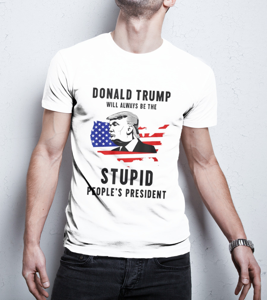 Donald Trump Will Always Be The Stupid People's President USA Map T-Shirt