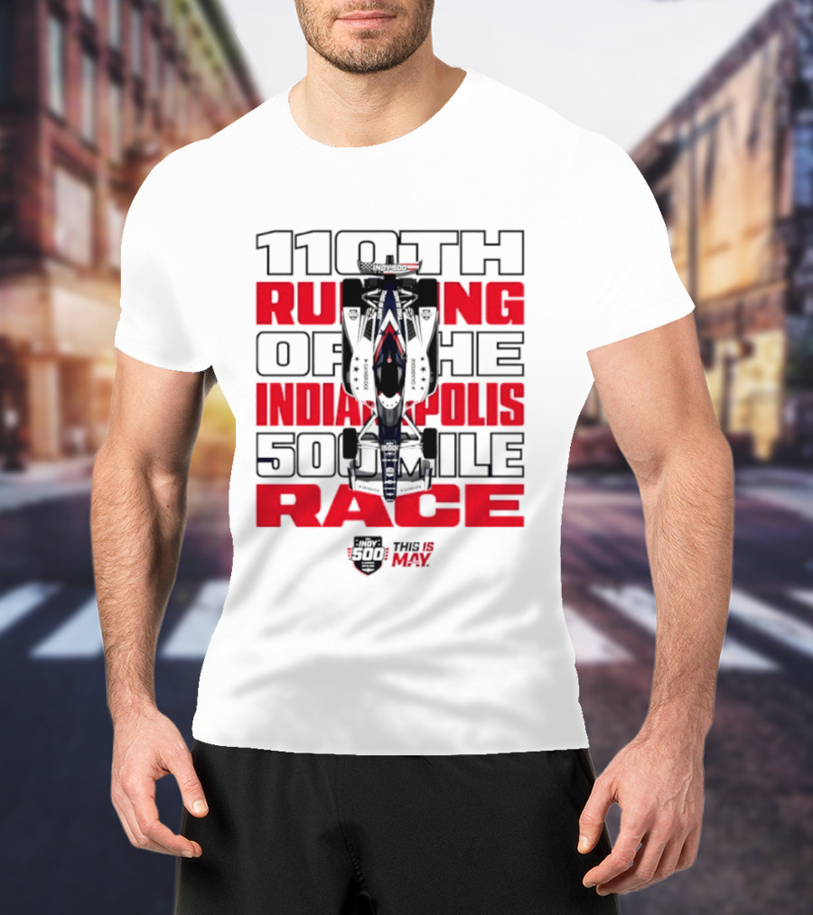 110th Running Of The Indianapolis 500 Mile Race This Is May T-Shirt