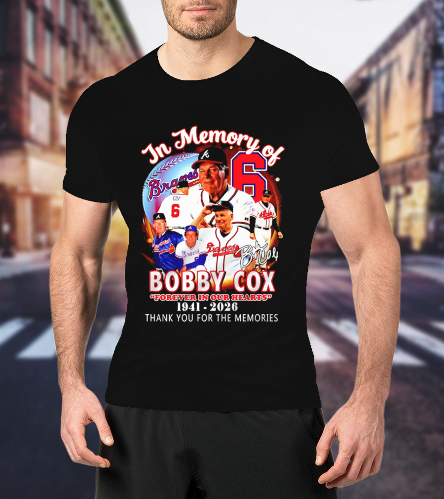 Atlanta Braves In Memory Of Bobby Cox Forever In Our Hearts 1941 2026 Thank You For The Memories T-Shirt