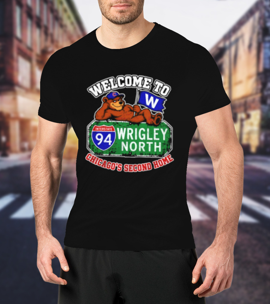 Welcome To Wrigley North Interstate 94 Chicago's Second Home Cubs Fan Image T-Shirt