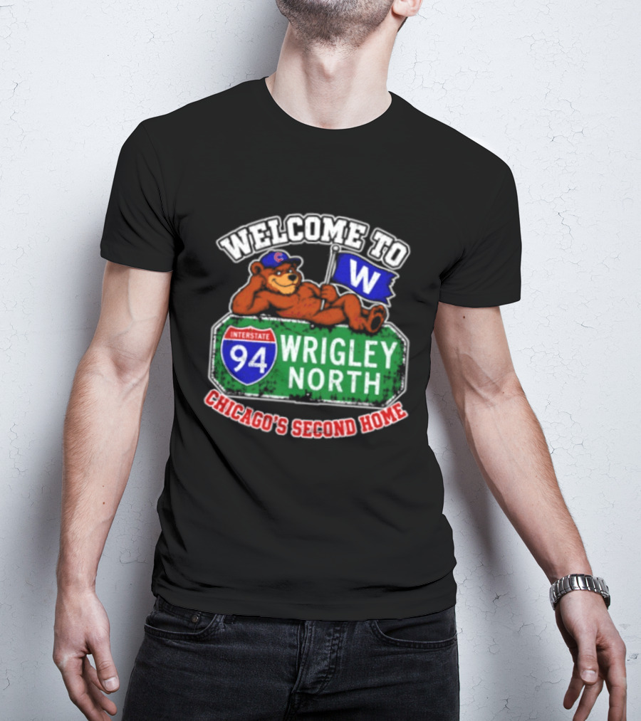 Welcome To Wrigley North Interstate 94 Chicago's Second Home Cubs Fan Image T-Shirt