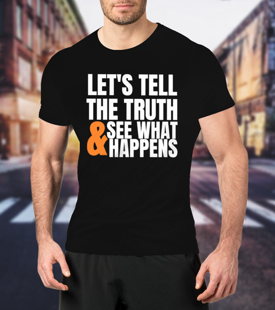 Let's Tell The Truth See What Happens T-Shirt