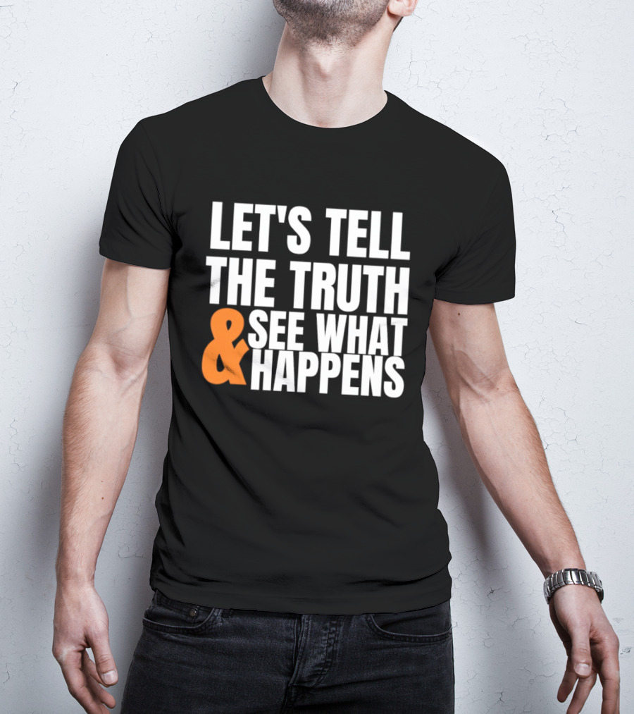 Let's Tell The Truth See What Happens T-Shirt