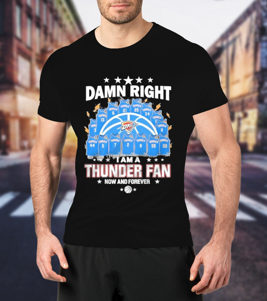Damn Right Thunder Fan Now And Forever T-Shirt