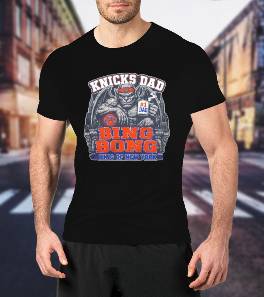 Knicks Dad Bing Bong King Of New York #1 Dad T-Shirt