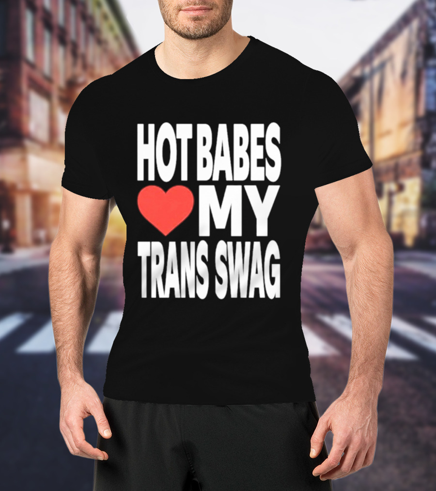 Hot Babes Love Heart My Trans Swag T-Shirt