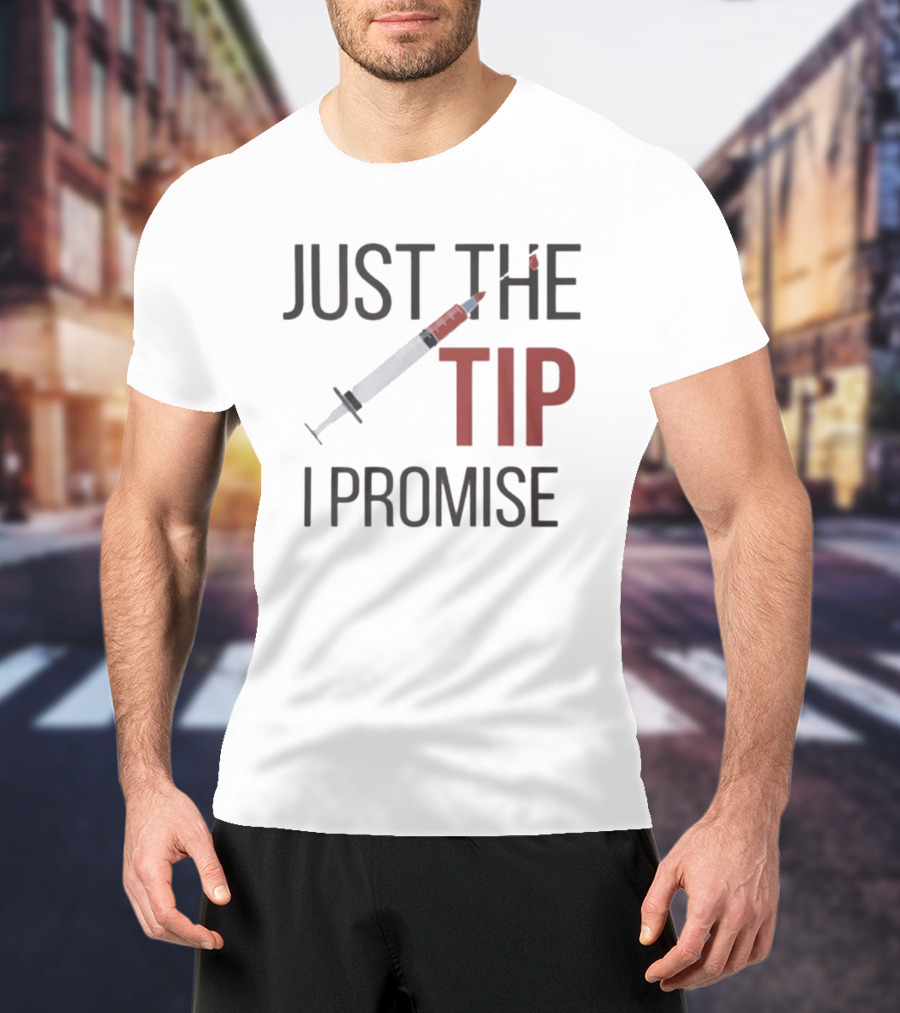 Just The Tip I Promise Nurse's Syringe T-Shirt