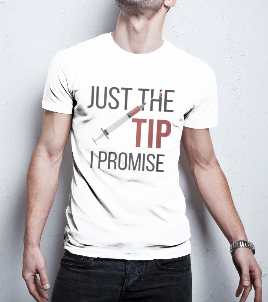 Just The Tip I Promise Nurse's Syringe T-Shirt