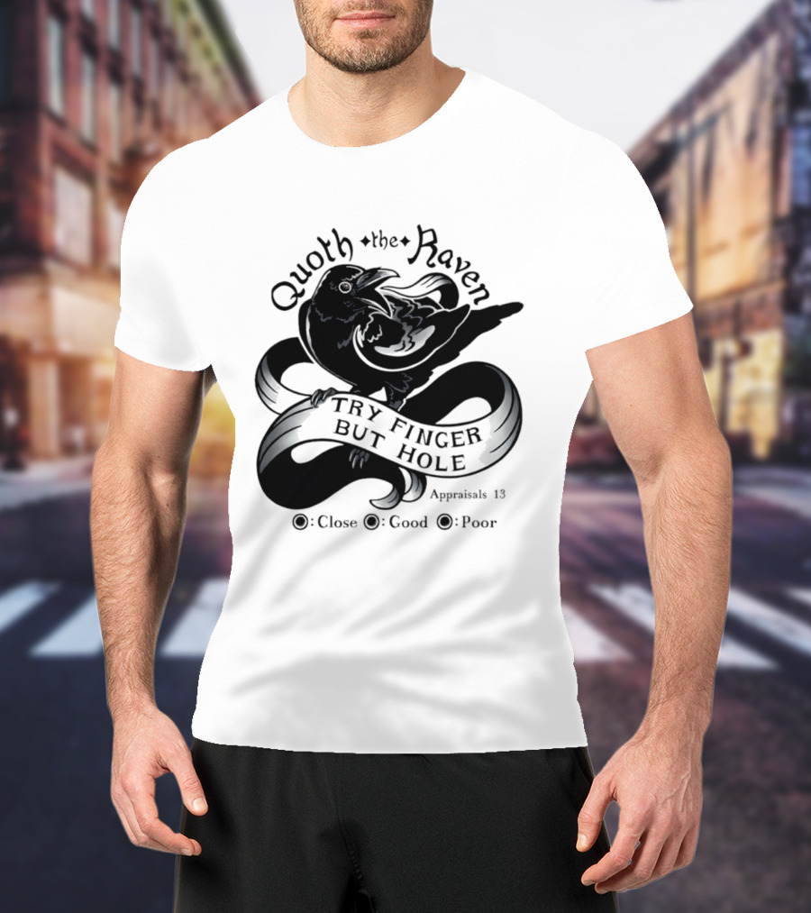 Quoth The Raven Try Finger But Hole Apparel Rating 18 T-Shirt
