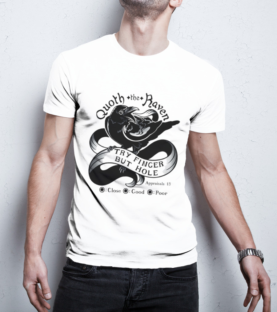Quoth The Raven Try Finger But Hole Apparel Rating 18 T-Shirt