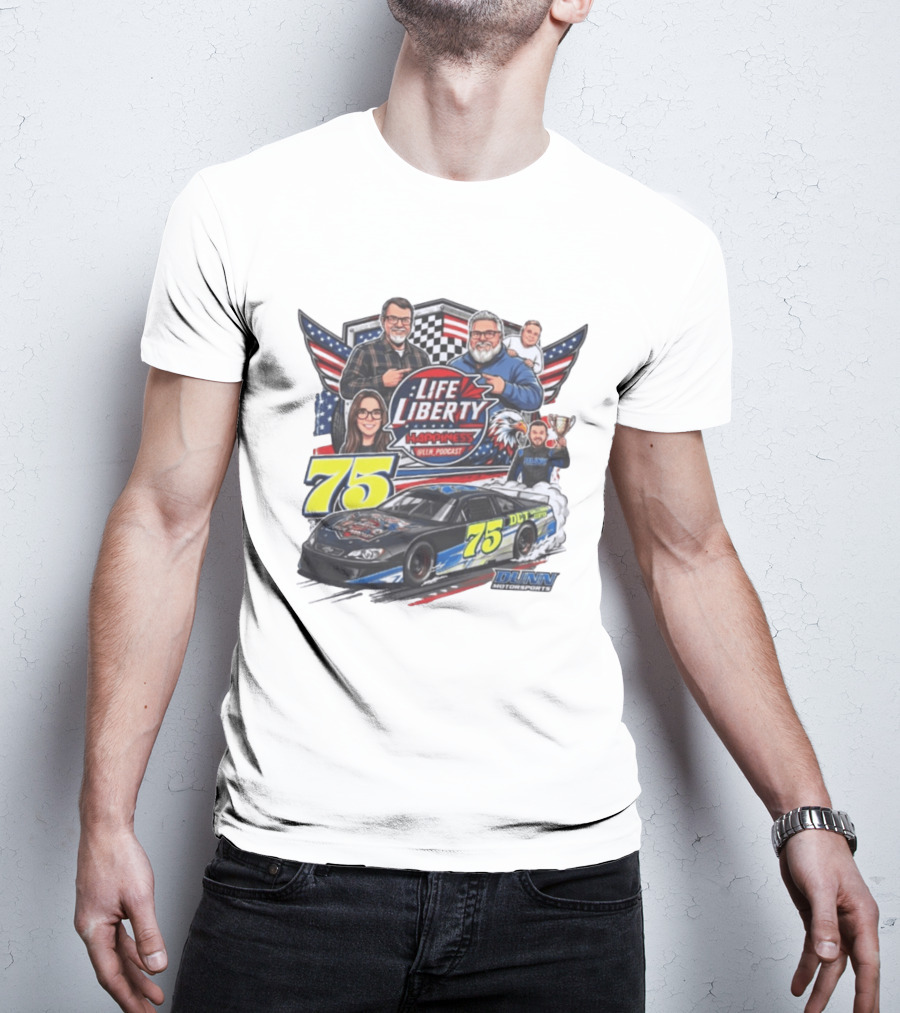 Life Liberty Happiness LLN Podcast 75 Dunn Motorsports Racing T-Shirt