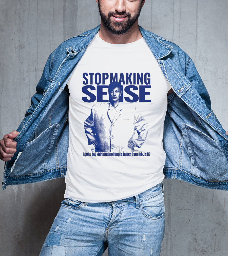 Stop Making Sense Big Suit I Got A Big And Nothing Is Better Than This T-Shirt