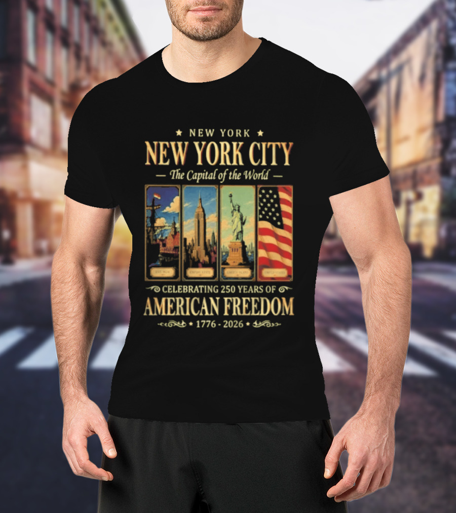 New York City The Capital Of The World 1776 2026 Celebrating 250 Years Of American Freedom T-Shirt