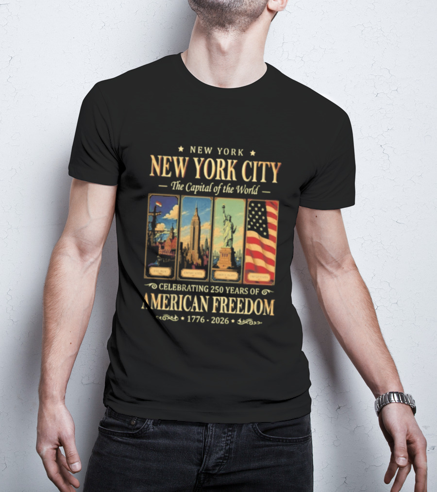 New York City The Capital Of The World 1776 2026 Celebrating 250 Years Of American Freedom T-Shirt