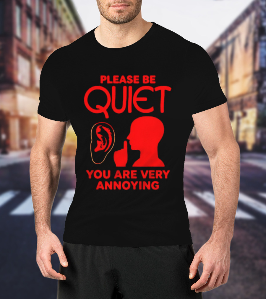 Please Be Quiet Ear Shushing Silhouette You Are Very Annoying T-Shirt