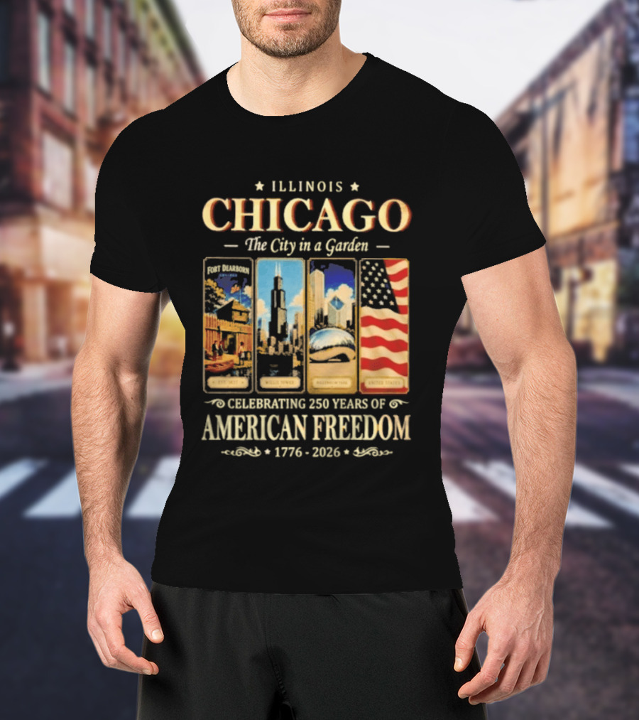 Illinois Chicago The City In A Garden Celebrating 250 Years Of American Freedom 1776 2026 T-Shirt