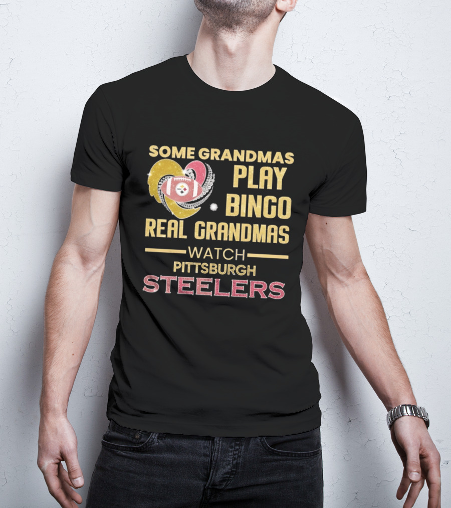 Some Grandmas Play Bingo Real Grandmas Pittsburgh Steelers T-Shirt