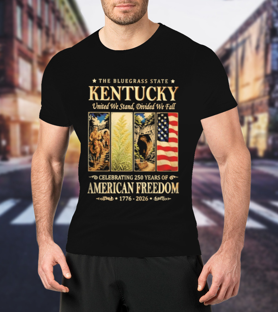 The Bluegrass State Kentucky United We Stand Divided We Fall Celebrating 250 Years Of American Freedom 1776 2026 T-Shirt
