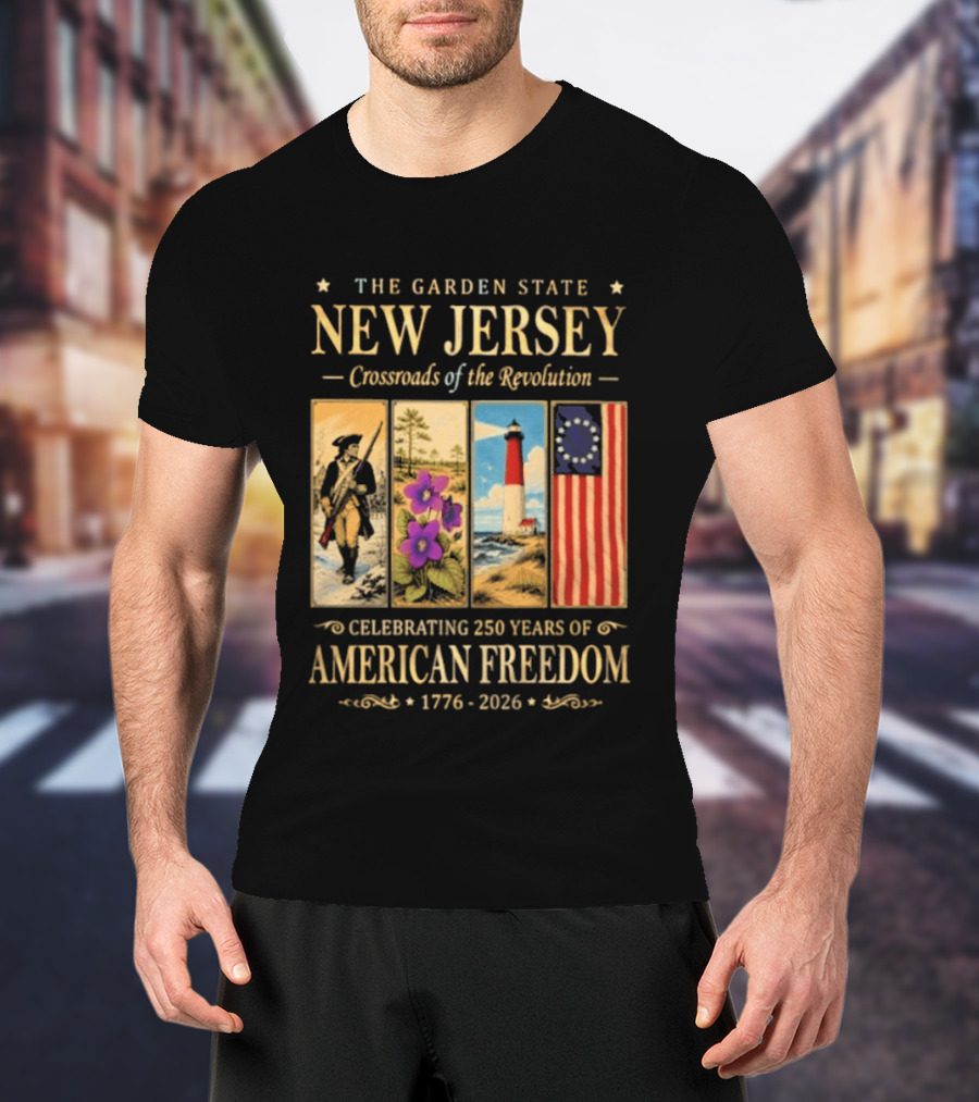 The Garden State New Jersey Crossroads Of The Revolution Celebrating 250 Years Of American Freedom 1776 2026 T-Shirt