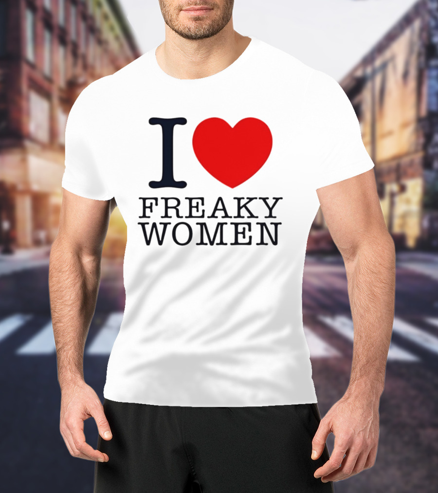 I Love Freaky Women Heart Shape T-Shirt