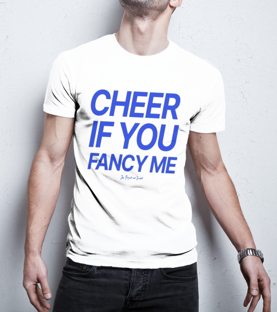Cheer If You Fancy Me In We Trust T-Shirt