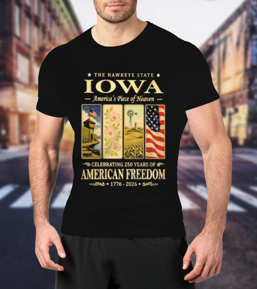 The Hawkeye State Iowa America's Piece Of Heaven Celebrating 250 Years Of American Freedom 1776 2026 T-Shirt