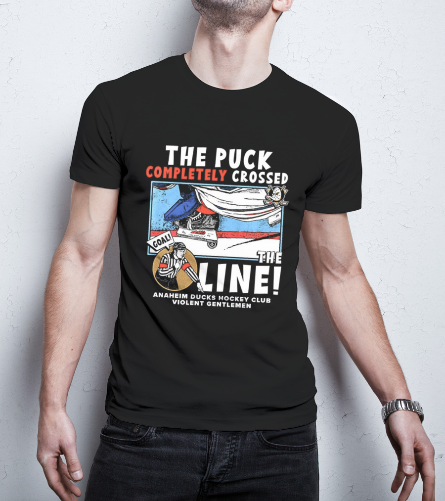 The Puck Completely Crossed The Line Anaheim Ducks Hockey Club Violent Gentlemen T-Shirt