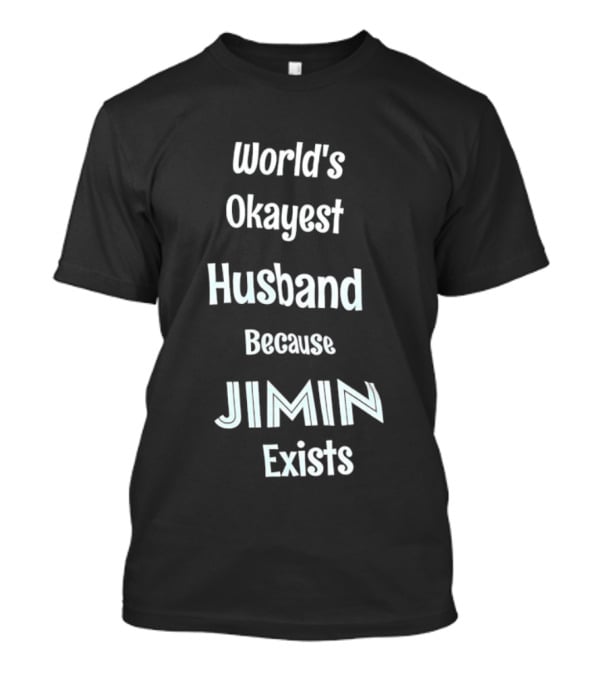 World's Okayest Husband Because Jimin Exists T-Shirt