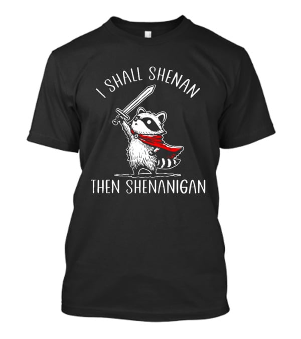 I Shall Shenan Then Shenanigan Raccoon Sword Red Cape T-Shirt