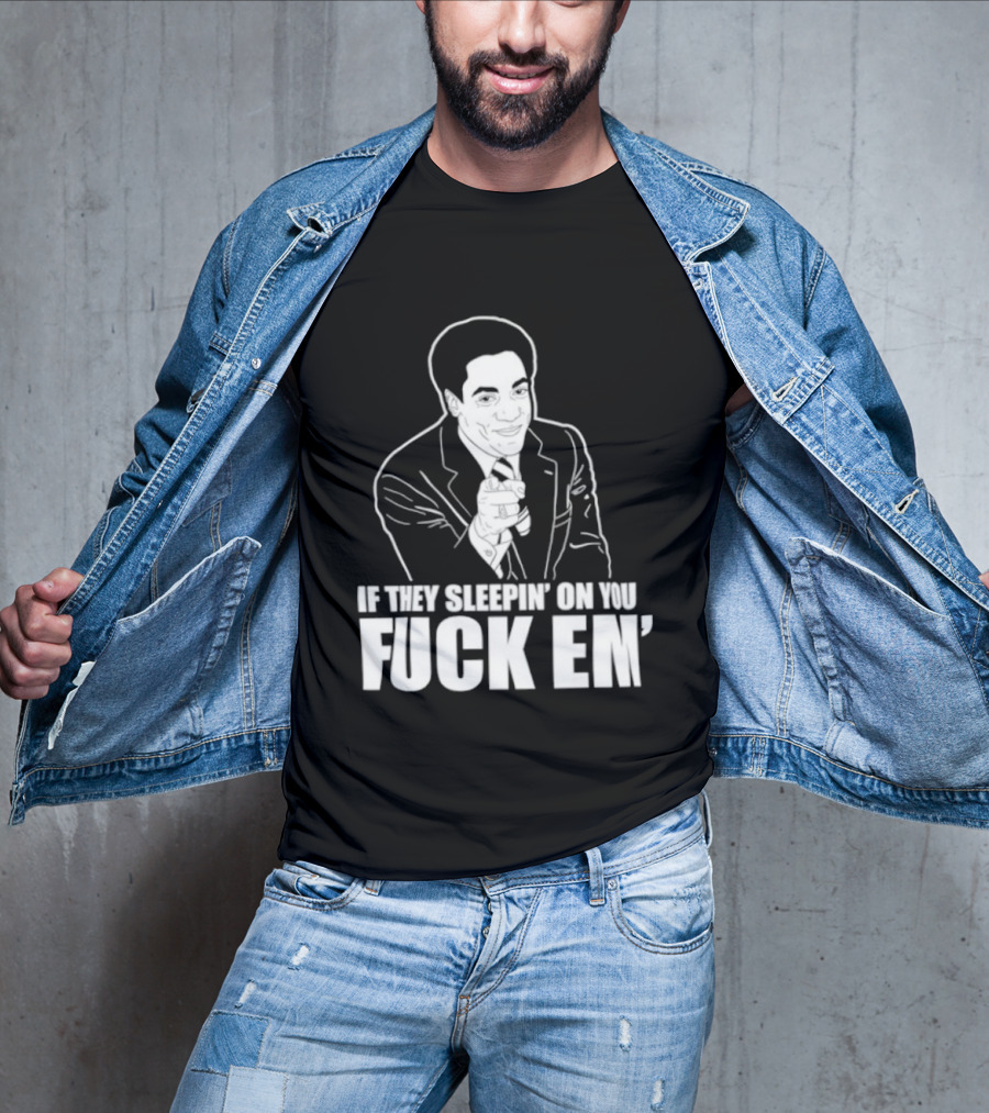 If They Sleepin' On You Fuck Em' Motivational Expression With Hand Gesture T-Shirt