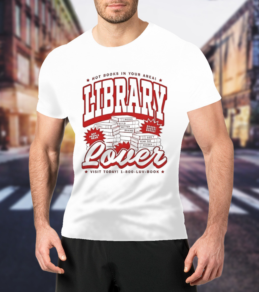 Library Lover Hot Books In Your Area Visit Today 1800 Luv Book T-Shirt