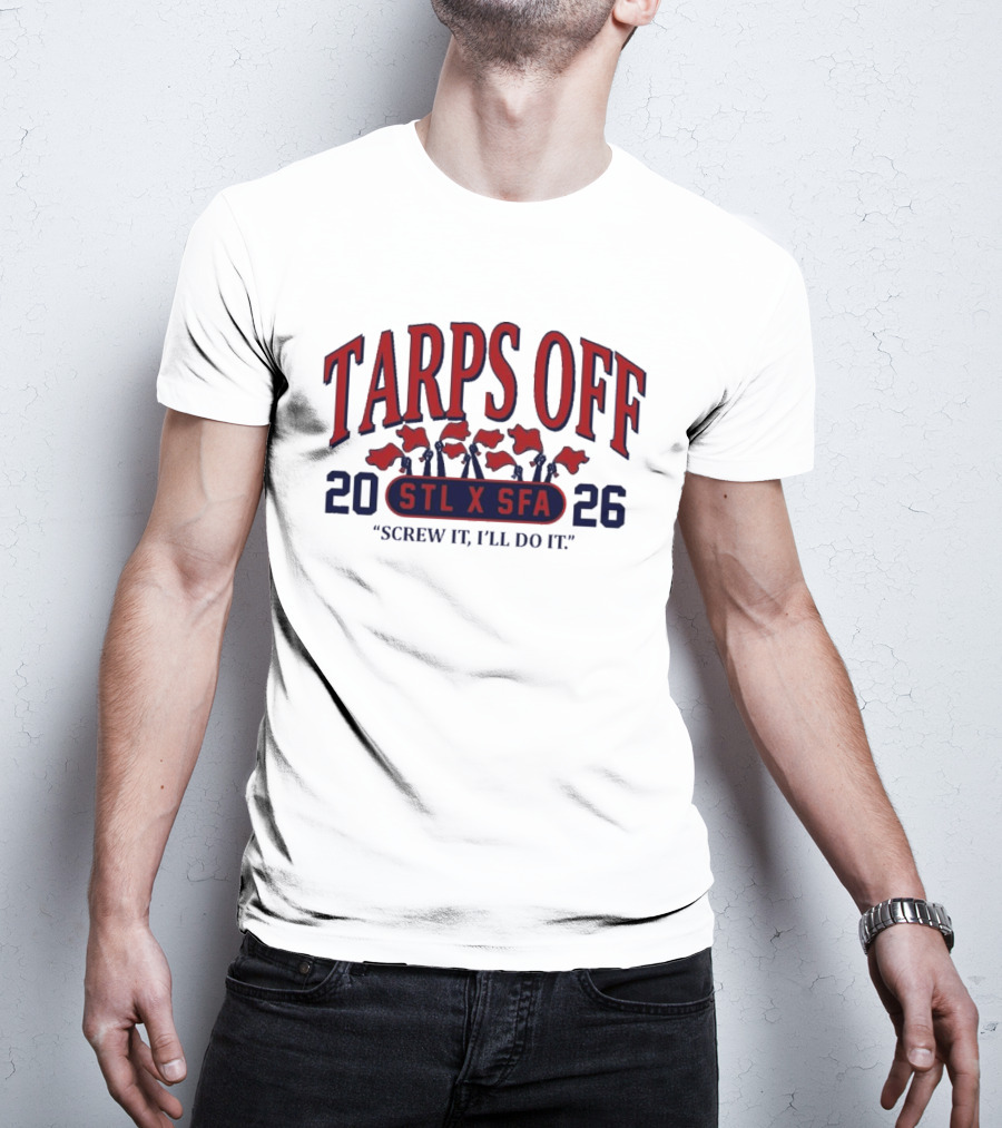 Tarps Off STL X SFA 2026 Screw It I'll Do It T-Shirt