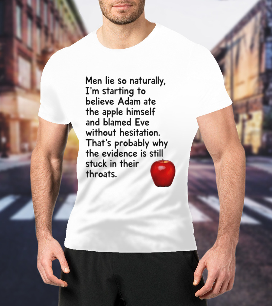 Men Lie Naturally Adam Ate The Apple Blamed Eve Evidence In Throats T-Shirt