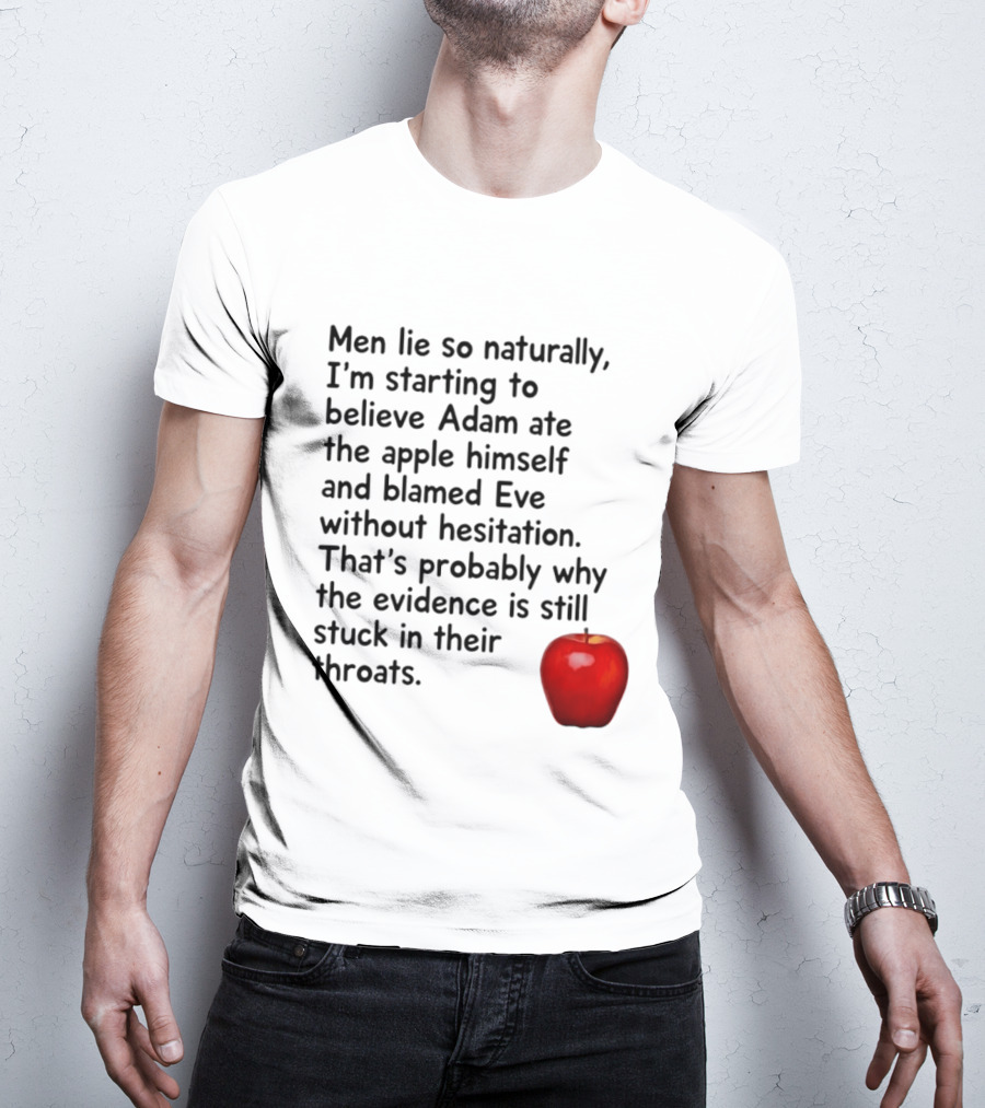 Men Lie Naturally Adam Ate The Apple Blamed Eve Evidence In Throats T-Shirt