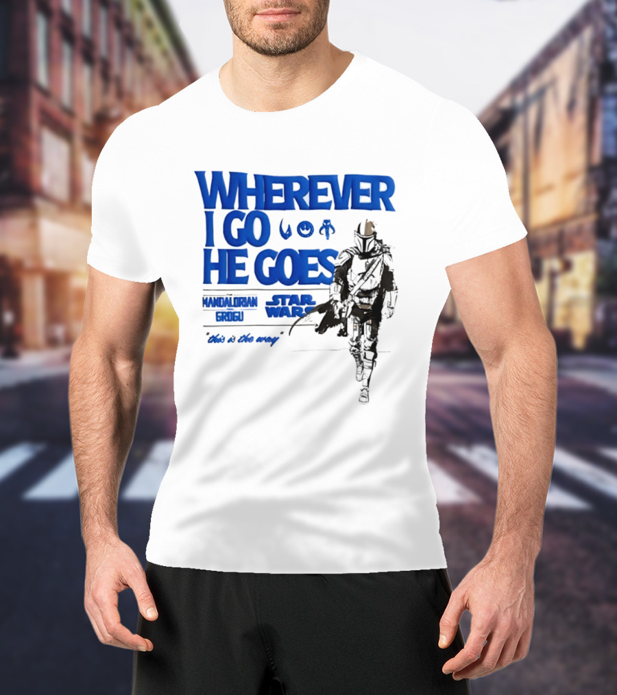 Wherever I Go He Goes This Is The Way Mandalorian Grogu Star Wars T-Shirt