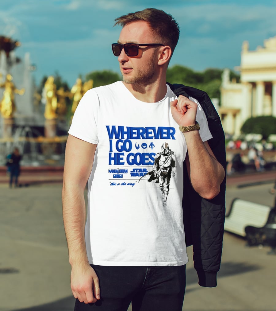 Wherever I Go He Goes This Is The Way Mandalorian Grogu Star Wars T-Shirt