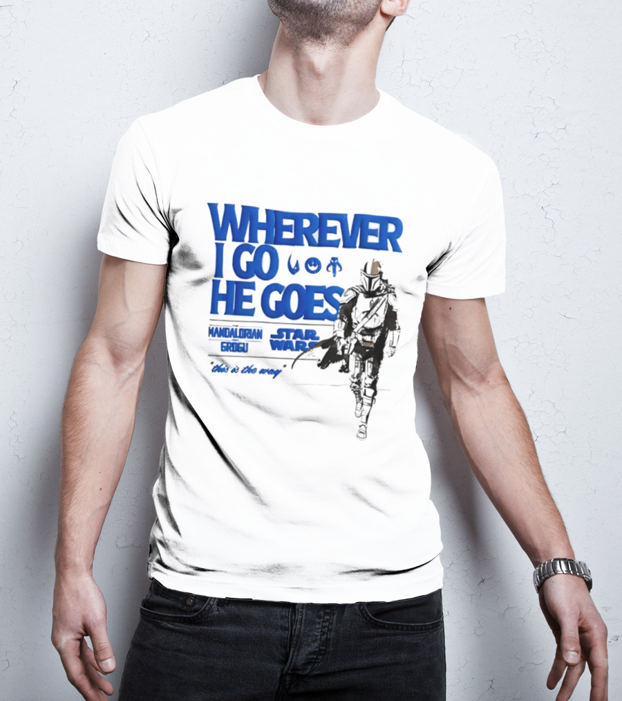 Wherever I Go He Goes This Is The Way Mandalorian Grogu Star Wars T-Shirt