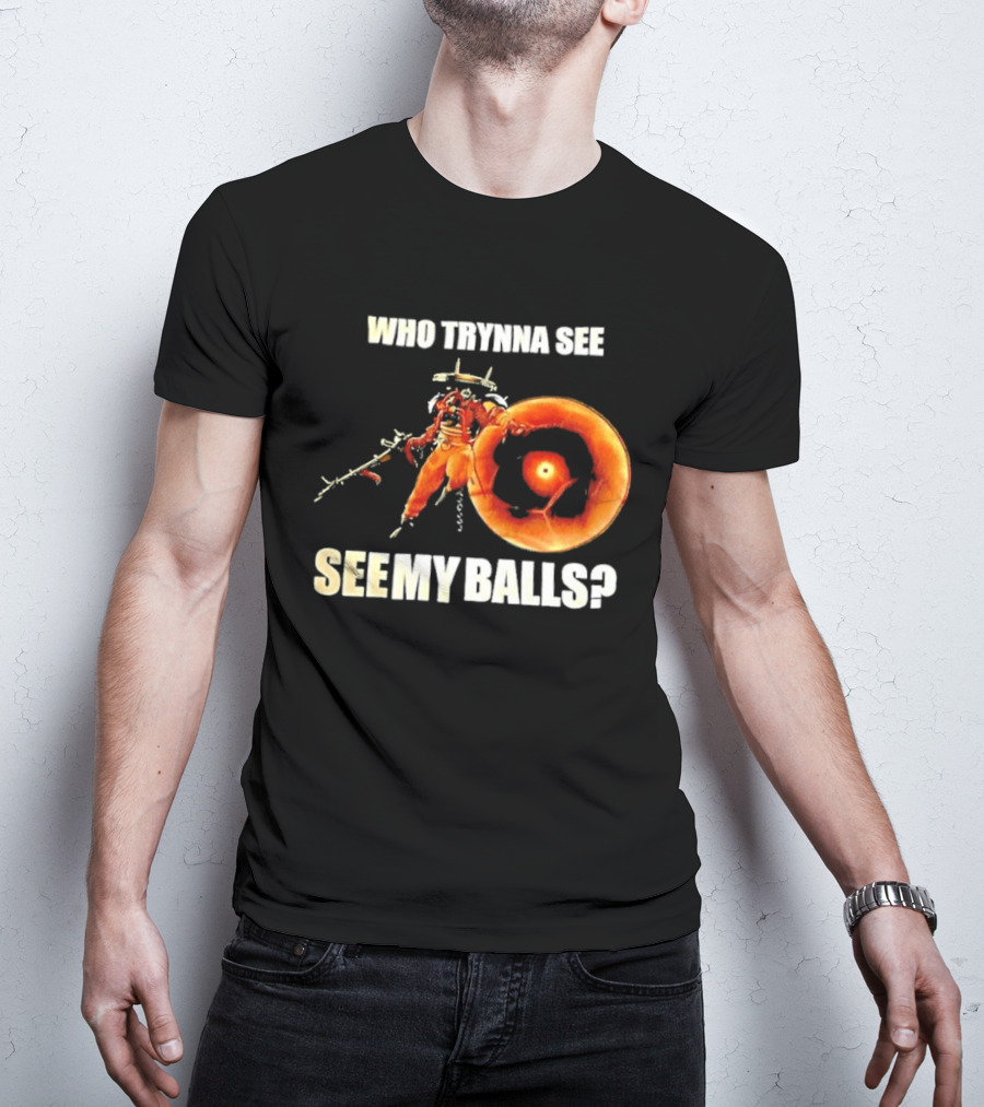 Seven Deadlock Who Tryna See My Balls Fantasy Warrior And Fiery Ring T-Shirt