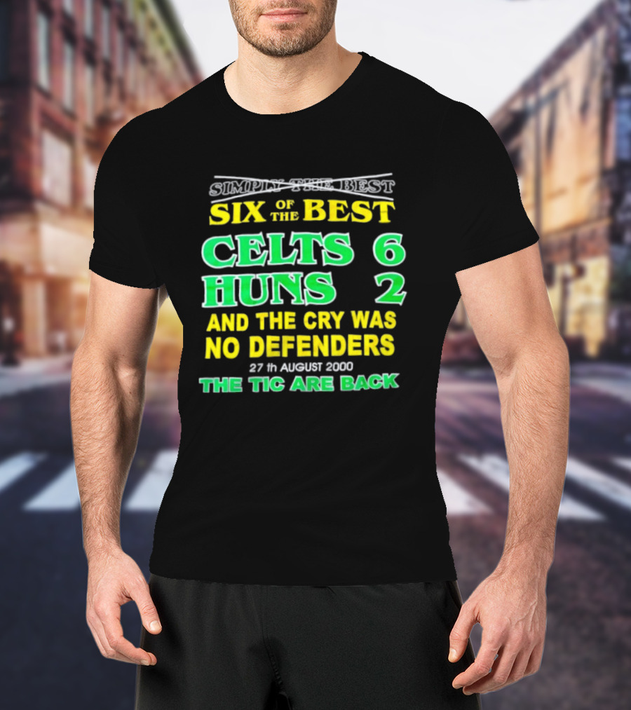 Celtic Six Of The Best Celts 6 Huns 2 No Defenders 27th August 2000 The Tic Are Back T-Shirt