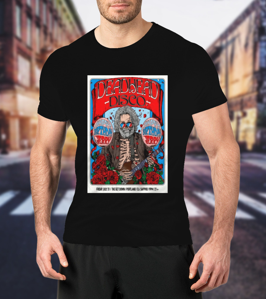 Deadhead Disco Happy Birthday Jerry Friday July 31 The Get Down Portland DJ Sappho 21+ T-Shirt
