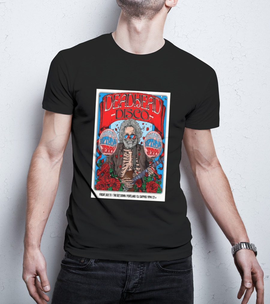 Deadhead Disco Happy Birthday Jerry Friday July 31 The Get Down Portland DJ Sappho 21+ T-Shirt