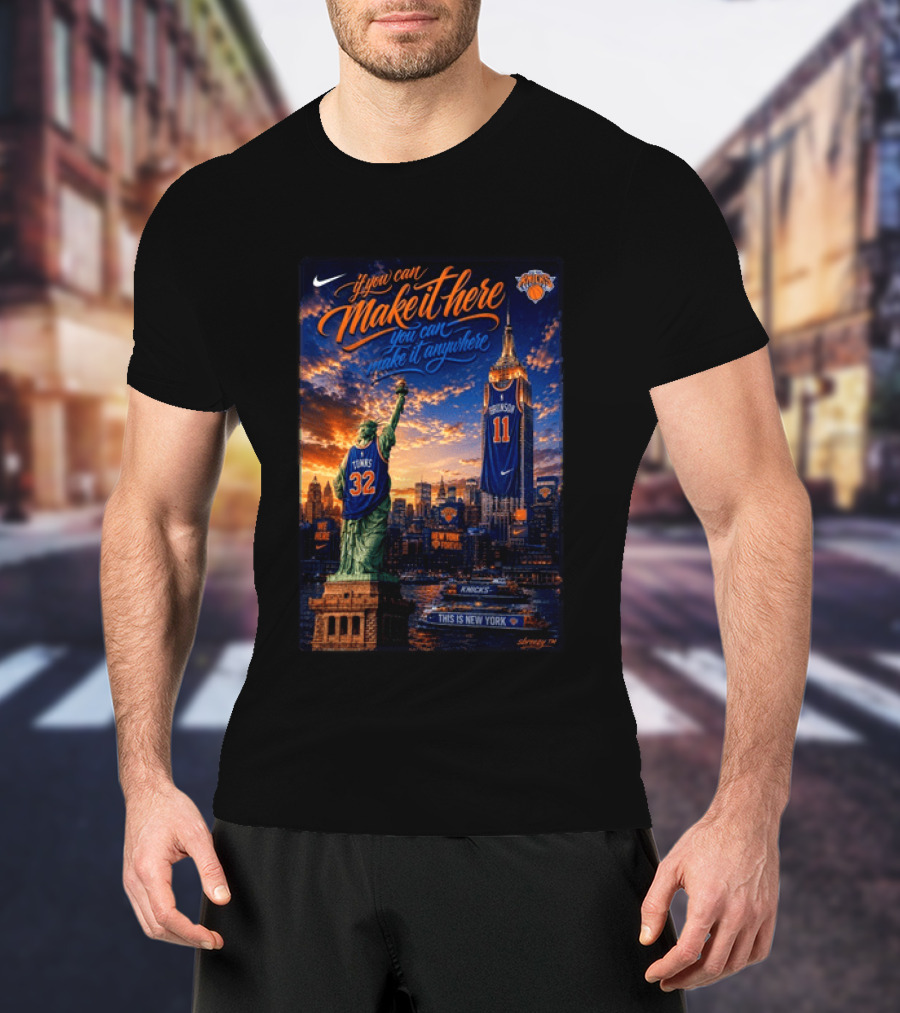 New York Knicks Make It Here You Can Make It Anywhere Knicks Forever T-Shirt