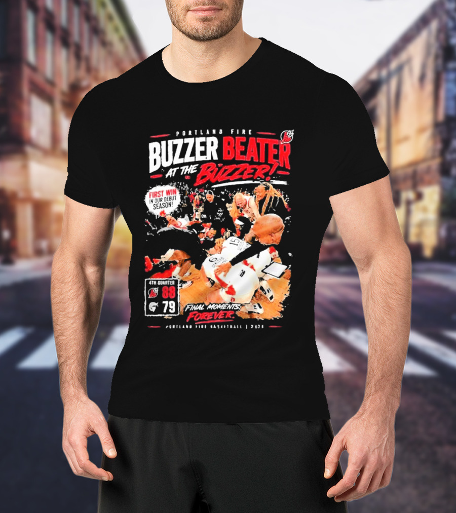 Portland Fire Buzzer Beater At The Buzzer First Win Final Moments Forever Basketball 2026 T-Shirt