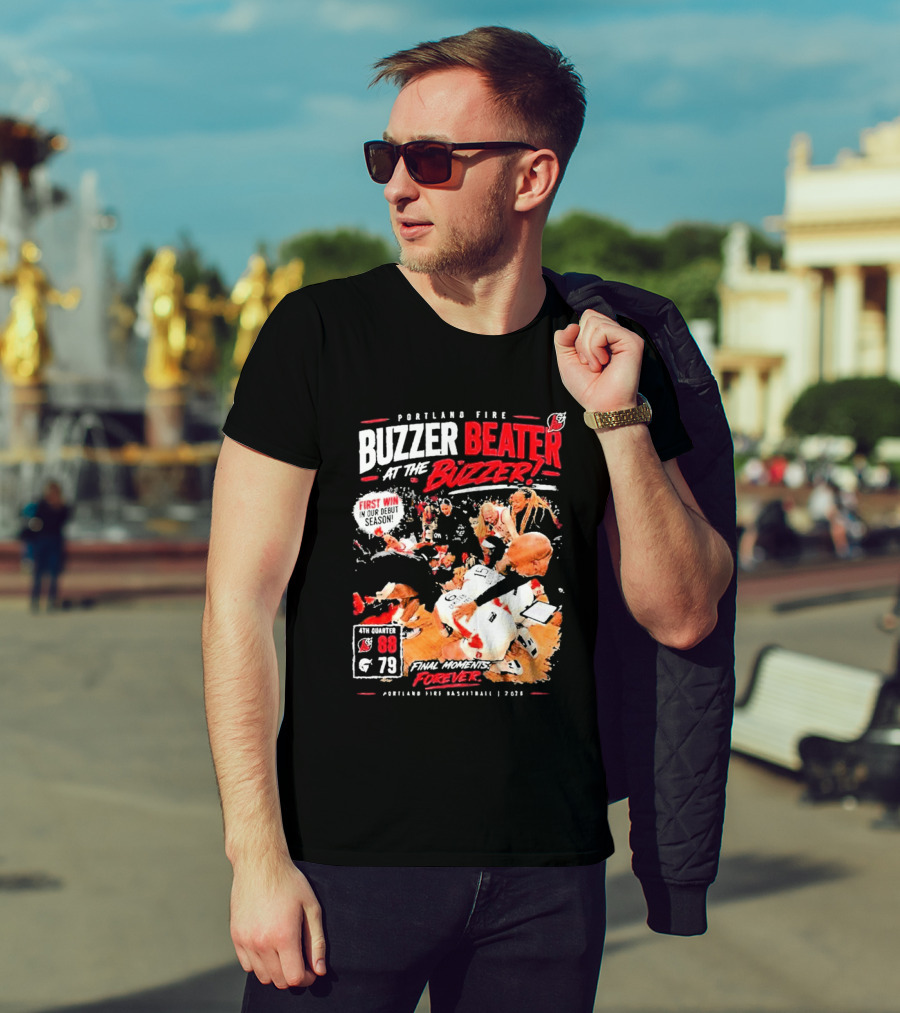 Portland Fire Buzzer Beater At The Buzzer First Win Final Moments Forever Basketball 2026 T-Shirt