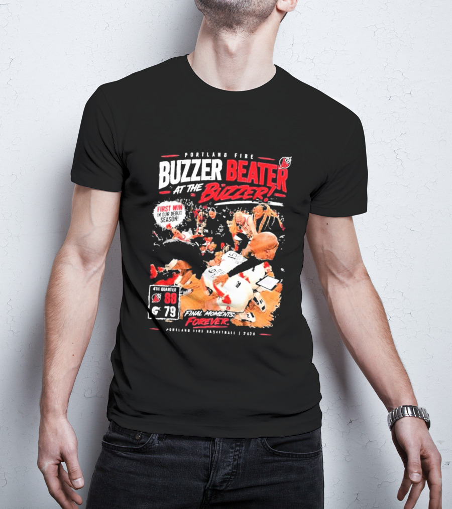 Portland Fire Buzzer Beater At The Buzzer First Win Final Moments Forever Basketball 2026 T-Shirt