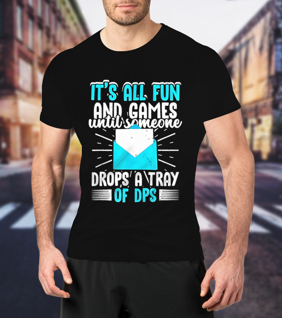 It's All Fun And Games Until Someone Drops A Tray Of DPS Blue Envelope T-Shirt