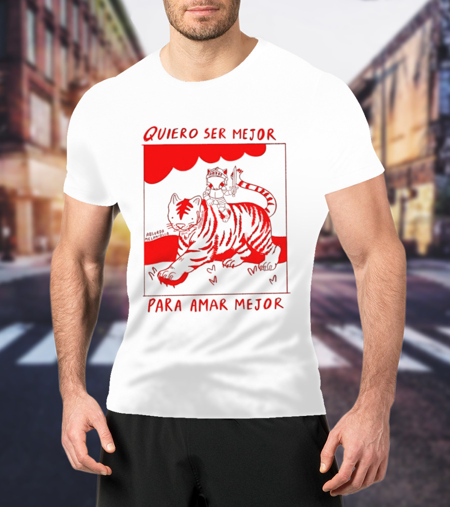 Quiero Ser Mejor Para Amar Mejor Tigre Y Gato Montando Imaginario T-Shirt