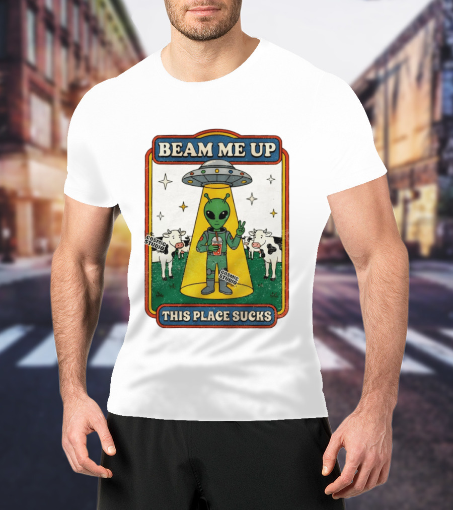 Beam Me Up Alien This Place Sucks Cosmic Studio Cartoon T-Shirt